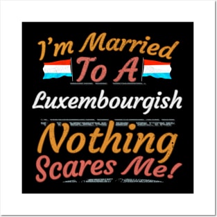 I'm Married To A Luxembourgish Nothing Scares Me - Gift for Luxembourgish From Luxembourg Europe,Western Europe,EU, Posters and Art